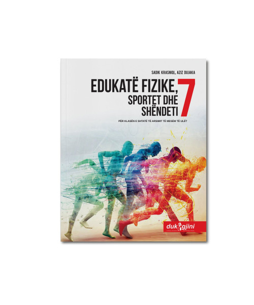 EDUKATË FIZIKE, SPORTET DHE SHËNDETI 7