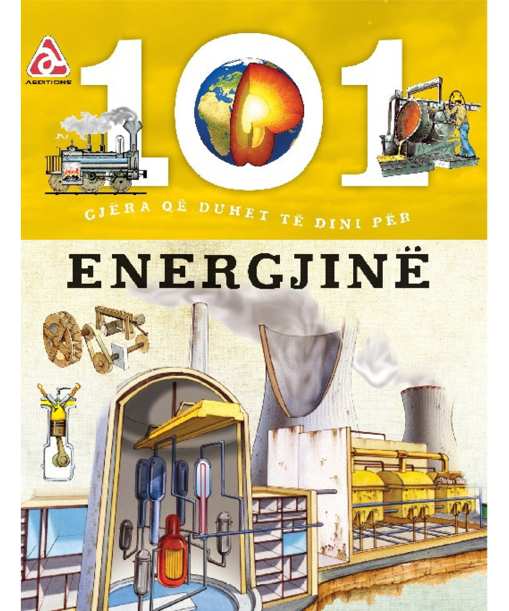 101 Gjëra që Duhet të Dini për Energjinë 101 Gjëra që Duhet të Dini për Energjinë