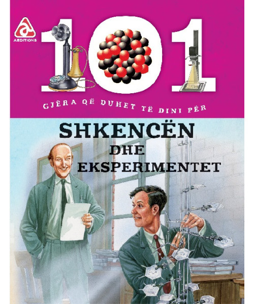 101 Gjëra që Duhet të Dini për Shkencën dhe Eksperimentet 101 Gjëra që Duhet të Dini për Shkencën dhe Eksperimentet