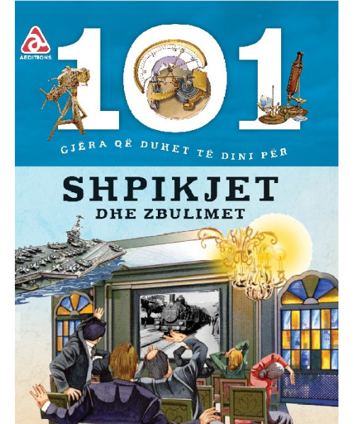 101 Gjëra që Duhet të Dini për Shpikjet dhe Zbulimet 101 Gjëra që Duhet të Dini për Shpikjet dhe Zbulimet