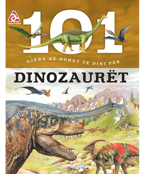 101 gjera qe duhet te dini rreth dinosaurove 101 gjera qe duhet te dini rreth dinosaurove