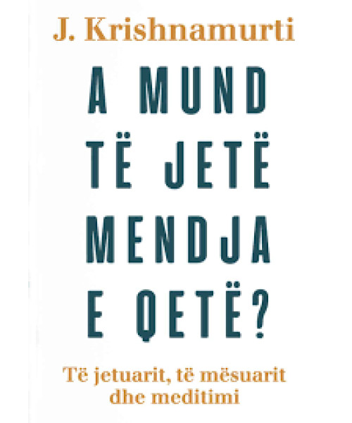 A Mund të Jetë Mendja e Qetë? A Mund të Jetë Mendja e Qetë?