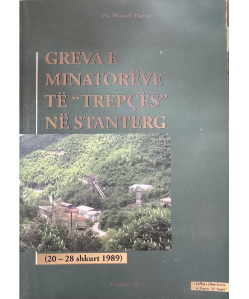 Greva e MinatorĂ«ve tĂ« âTrepçësâ nĂ« StantĂ«rg (20â28 Shkurt 1989) Greva e MinatorĂ«ve tĂ« âTrepçësâ nĂ« StantĂ«rg (20â28 Shkurt 1989)