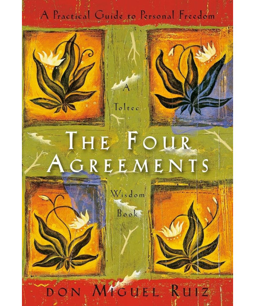 The Four Agreements The Four Agreements