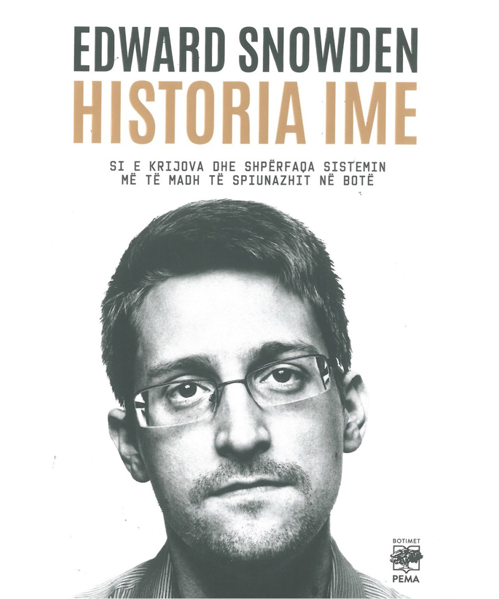 Historia Ime: Si e Krijova dhe Shpërfaqa Sistemin më të Madh të Spiunazhit në Botë – Edward Snowden Historia Ime: Si e Krijova dhe Shpërfaqa Sistemin më të Madh të Spiunazhit në Botë – Edward Snowden