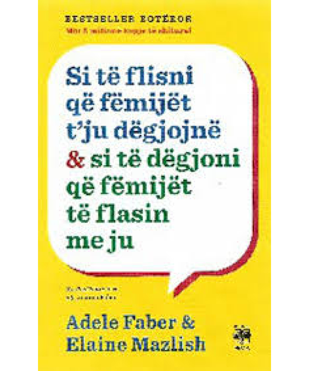 Si të Flisni që Fëmijët t’ju Dëgjojnë & si të Dëgjoni që Fëmijët të Flasin me Ju Si të Flisni që Fëmijët t’ju Dëgjojnë & si të Dëgjoni që Fëmijët të Flasin me Ju