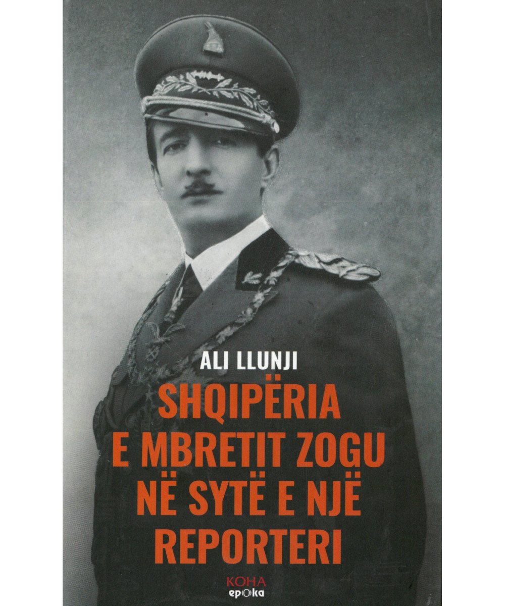 Shqipëria e Mbretit Zogu në Sytë e një Reportieri Shqipëria e Mbretit Zogu në Sytë e një Reportieri