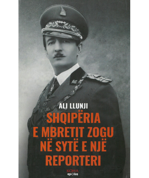 Shqipëria e Mbretit Zogu në Sytë e një Reportieri Shqipëria e Mbretit Zogu në Sytë e një Reportieri