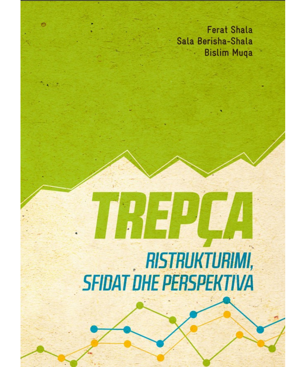 Trepça – Ristrukturimi, Sfidat dhe Perspektiva Trepça – Ristrukturimi, Sfidat dhe Perspektiva